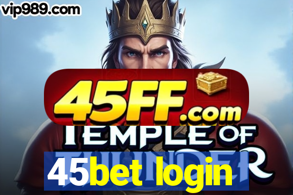 45bet login